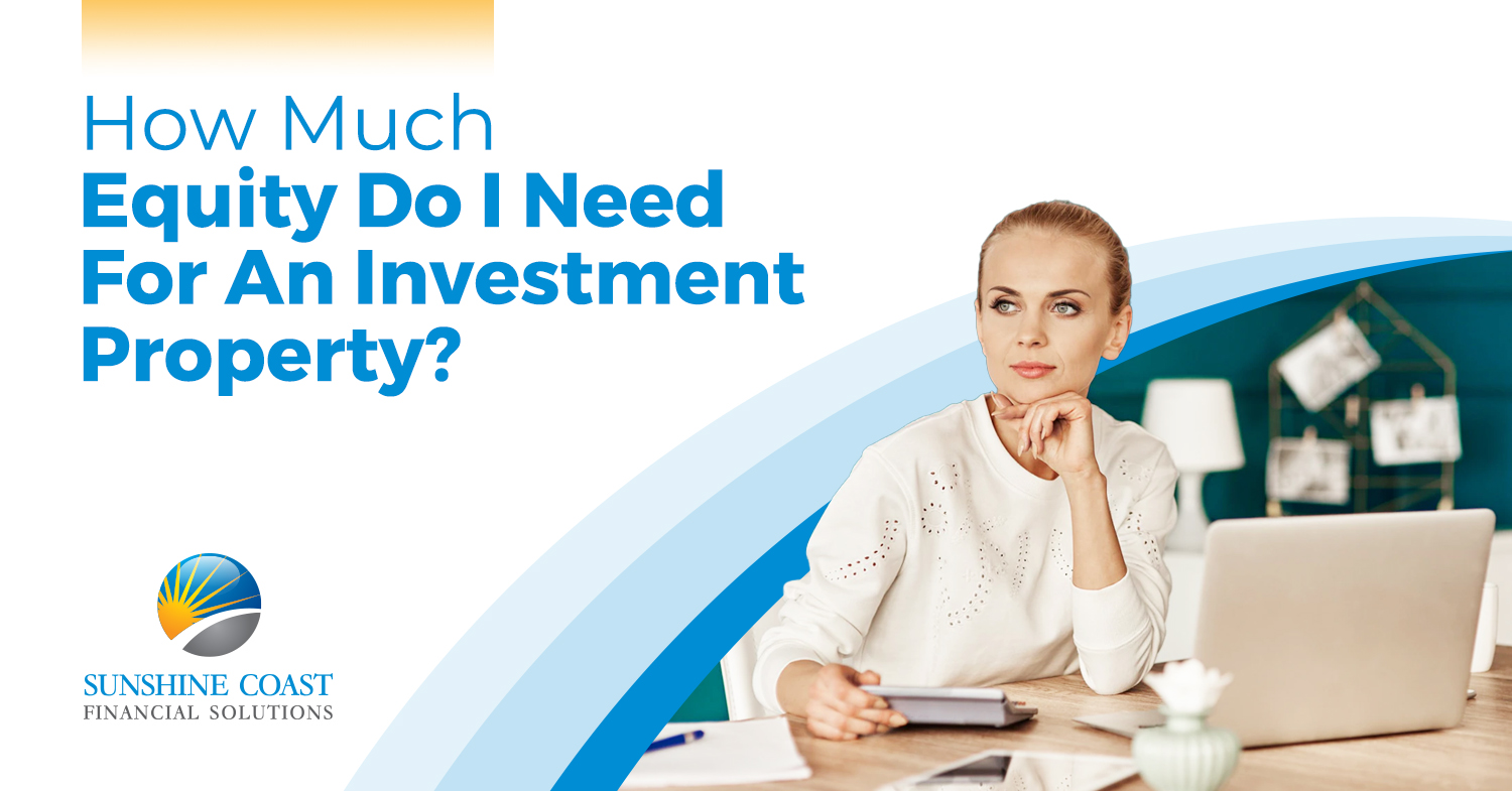 How much equity do I need for an investment property?